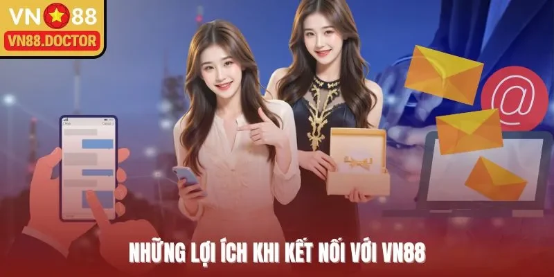 Những lợi ích khi kết nối với VN88