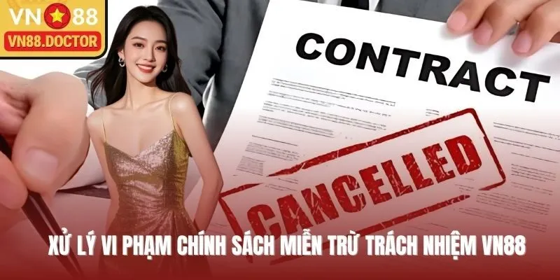 Xử lý các trường hợp vi phạm chính sách miễn trừ trách nhiệm VN88